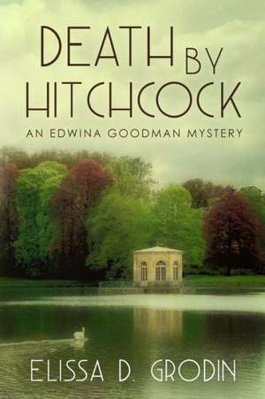 Death by Hitchcock: An Edwina Goodman Mystery de Elissa D. Grodin