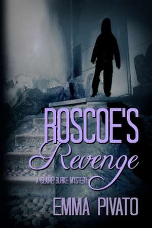 Roscoe's Revenge: A Claire Burke Mystery de Emma Pivato