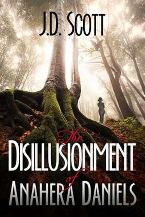 The Disillusionment of Anahera Daniels de J. D. Scott