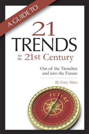 A Guide to Twenty-One Trends for the 21st Century: Out of the Trenches and Into the Future de Gary Marx