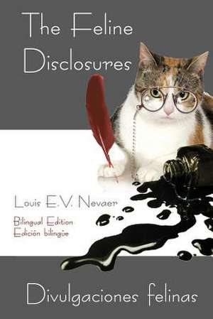 The Feline Disclosures / Divulgaciones Felinas de Louis E. V. Nevaer