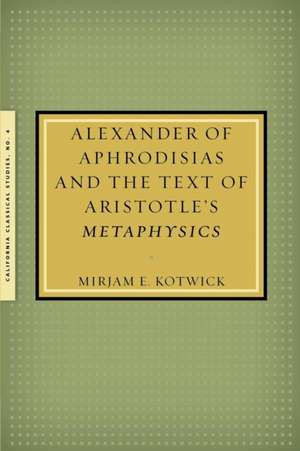 Alexander of Aphrodisias and the Text of Aristotle's Metaphysics de Mirjam Kotwick