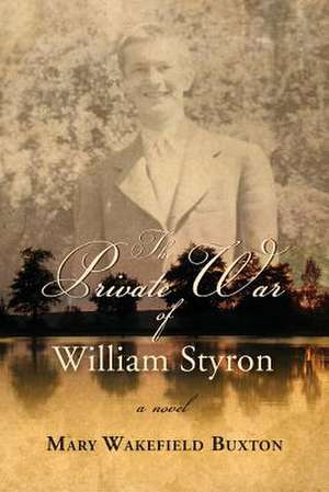 The Private War of William Styron de Mary Wakefield Buxton