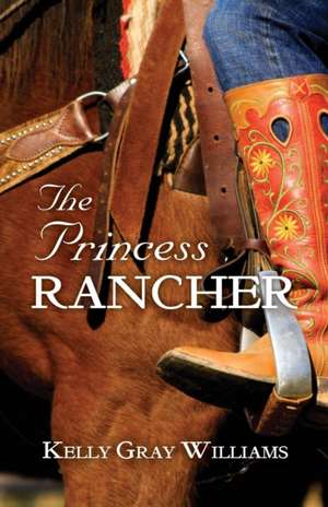 The Princess Rancher de Kelly Gray Williams