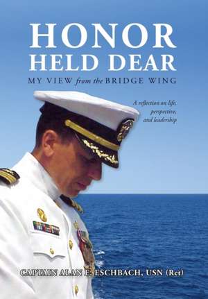 Honor Held Dear de Captain Alan E. Eschbach Usn (Ret)