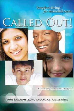 Called Out: Kingdom Living for Missional Teens de Jenny Rae Armstrong
