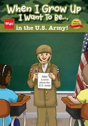 When I Grow Up I Want to Be...in the U.S. Army! de Wigu Publishing