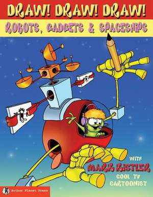 Draw! Draw! Draw! #3 Robots, Gadgets, & Spaceships de Mark Kistler