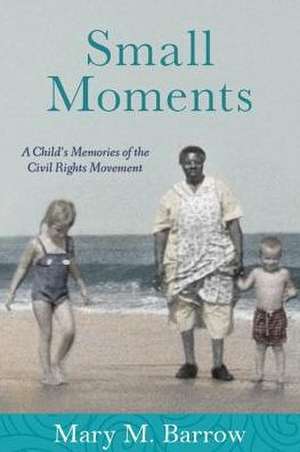 Small Moments: A Child's Memories of the Civil Rights Movement de Mary M. Barrow