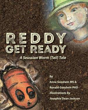 Reddy Get Ready: A Seussian Worm (Tail) Tale de Anna Goodwin