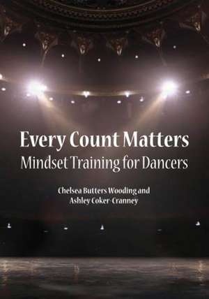 Every Count Matters: Mindset Training for Dancers de Chelsea Butters Wooding