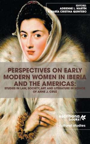 PERSPECTIVES ON EARLY MODERN WOMEN IN IBERIA AND THE AMERICAS de Adrienne L. Martín