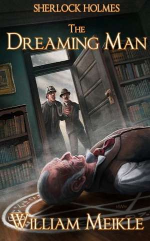 Sherlock Holmes- The Dreaming Man de William Meikle