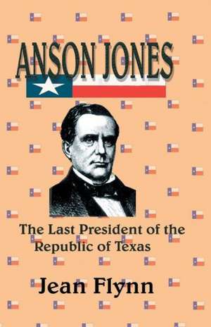 Anson Jones de Jean Flynn