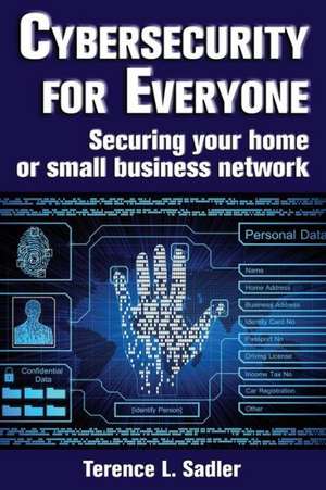 Cybersecurity for Everyone de Terence L Sadler