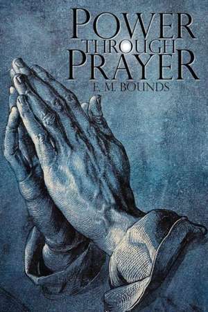 Power Through Prayer de Edward M. Bounds