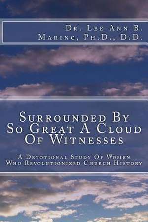 Surrounded by So Great a Cloud of Witnesses de Marino, Dr Lee Ann B.