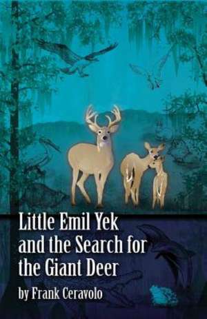 Little Emil Yek and the Search for the Giant Deer de Frank Ceravolo