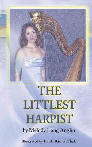 The Littlest Harpist de Melody Long Anglin