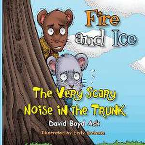 Fire and Ice: The Very Scary Noise in the Trunk de David Boyd Ask