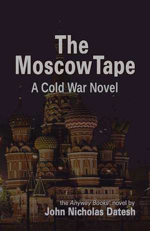 The Moscow Tape de John Nicholas Datesh