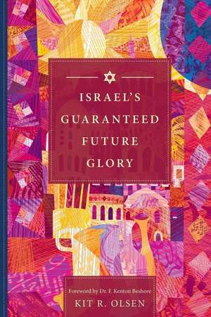 Israel's Guaranteed Future Glory de Kit R. Olsen