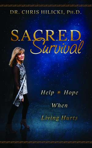 Sacred Survival: Help and Hope When Living Hurts de Chris Hilicki