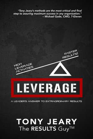 Leverage: High Leverage Activities = the Right Results Faster! de Tony Jeary