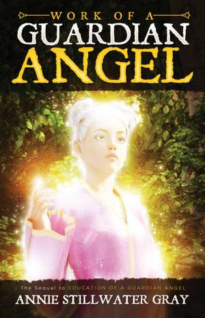 Work of a Guardian Angel de Annie Stillwater Gray