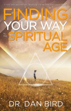 Finding Your Way in the Spiritual Age de Dan Bird