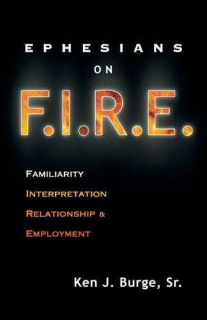 Ephesians on F.I.R.E.: Familiarity, Interpretation, Relationship, and Employment de Sr. Ken J. Burge