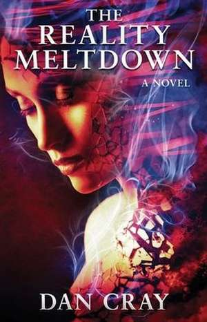 The Reality Meltdown de Dan Cray