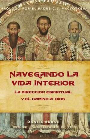 Navegando La Vida Interior: La Direcci N Espiritual y El Camino a Dios de Daniel Burke