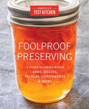 Foolproof Preserving and Canning de America'S Test Kitchen