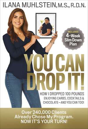 You Can Drop It!: How I Dropped 100 Pounds Enjoying Carbs, Cocktails & Chocolate–and You Can Too! de Ilana Muhlstein