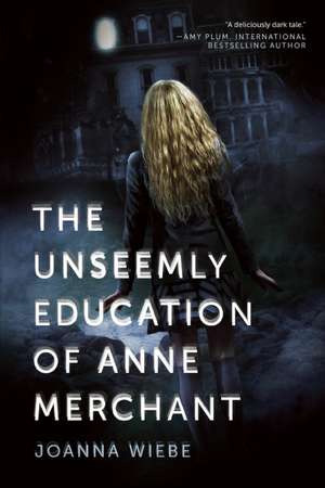 Unseemly Education of Anne Merchant de Joanna Wiebe