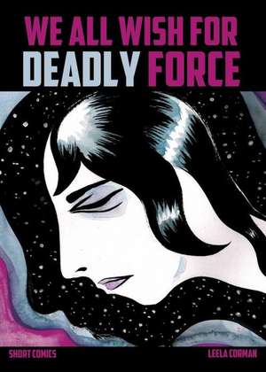 We All Wish for Deadly Force de Leela Corman