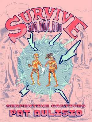 Survive 300,000,000 #2: Serpentine Captives de Pat Aulisio