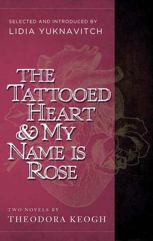 The Tattooed Heart and My Name Is Rose de Lidia Yuknavitch