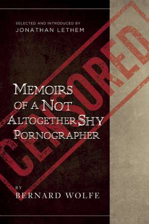 Memoirs of a Not Altogether Shy Pornographer: Selected and Introduced by Jonathan Lethem de Bernard Wolfe