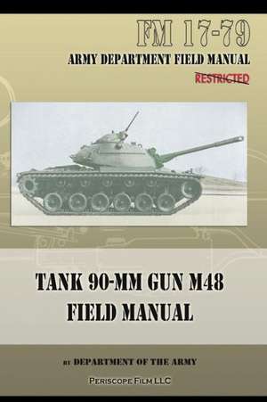 Tank 90-MM Gun M48 Field Manual: FM 17-79 de Department of the Army