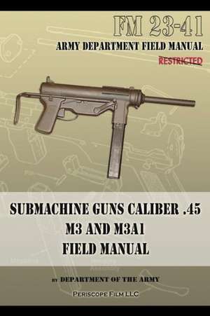 Submachine Guns Caliber .45 M3 and M3a1: FM 23-41 de Department of the Army