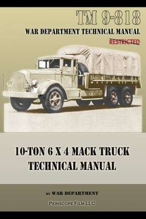 10-Ton 6 X 4 Mack Truck Technical Manual: TM 9-818 de War Department