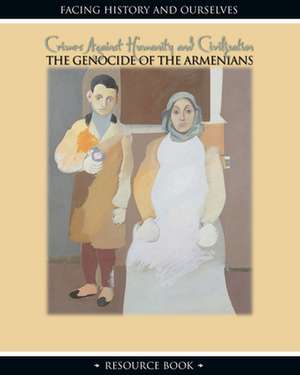 Crimes Against Humanity: The Genocide of the Armenians de Facing History and Ourselves