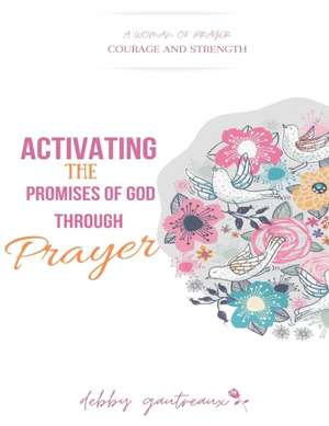 Activating the Promises of God through Prayer de Debby Gautreaux