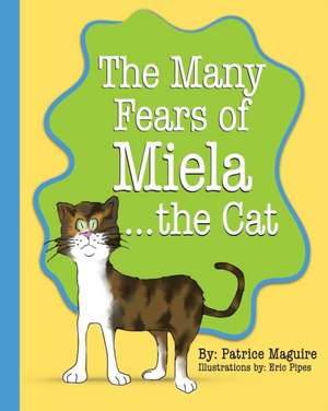 The Many Fears of Miela the Cat de Patrice Maguire