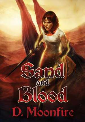 Sand and Blood de D. Moonfire