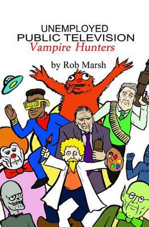 Unemployed Public Television Vampire Hunters de Rob Marsh