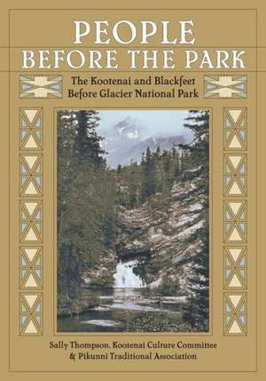 People Before the Park: The Kootenai and Blackfeet Before Glacier National Park de Sally Thompson