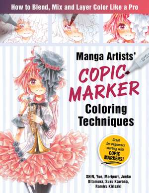 Manga Artists Copic Marker Coloring Techniques: Learn How to Blend, Mix and Layer Color Like a Pro de Shin